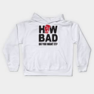 How bad do you want it? Kids Hoodie